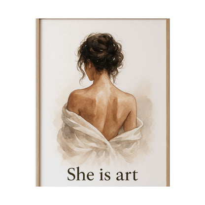 She Is Art Matte Poster — Feminine Figurative Wall Art